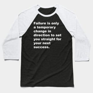 Failure is only a temporarychange in direction to set you straight for your next succes Baseball T-Shirt